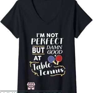 Damn I’m Good T-Shirt Damn Good At Table Tennis