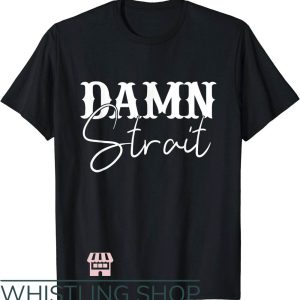 Damn I’m Good T-Shirt Damn Strait