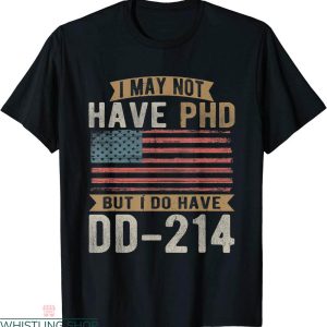 Dd 214 T-shirt I May Not Have PHD But I do Have DD 214 Retro
