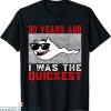 Dirty 30 Birthday T-Shirt 30 Years Ago I Was The Quickest