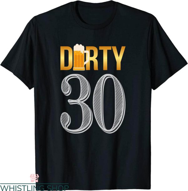 Dirty 30 Birthday T-Shirt 30th Birthday Beer Thirty Tee