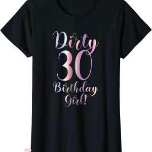 Dirty 30 Birthday T-Shirt 30th Birthday Girl Funny Tee