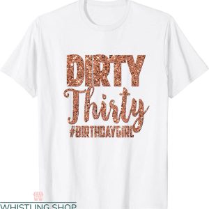 Dirty 30 Birthday T-Shirt 30th Birthday Girly Rose Thirty