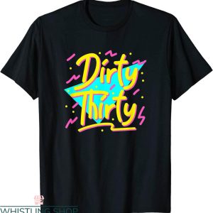 Dirty 30 Birthday T-Shirt 90s Style 30th Birthday Funny