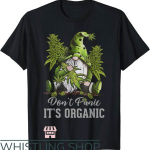 Dont Panic Its Organic T-Shirt Dwarf Holding Weed T-Shirt