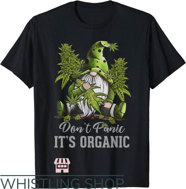 Dont Panic Its Organic T-Shirt Dwarf Holding Weed T-Shirt