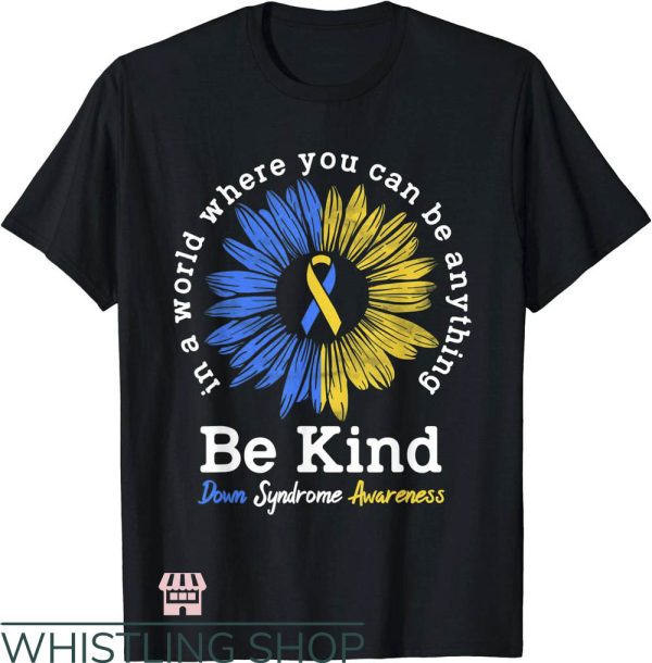 Down Syndrome T-Shirt Be Kind Down Syndrome T-Shirt