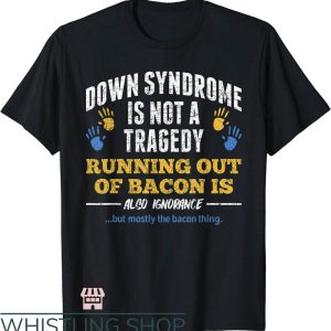 Down Syndrome T-Shirt Down Is Not A Tragedy T-Shirt