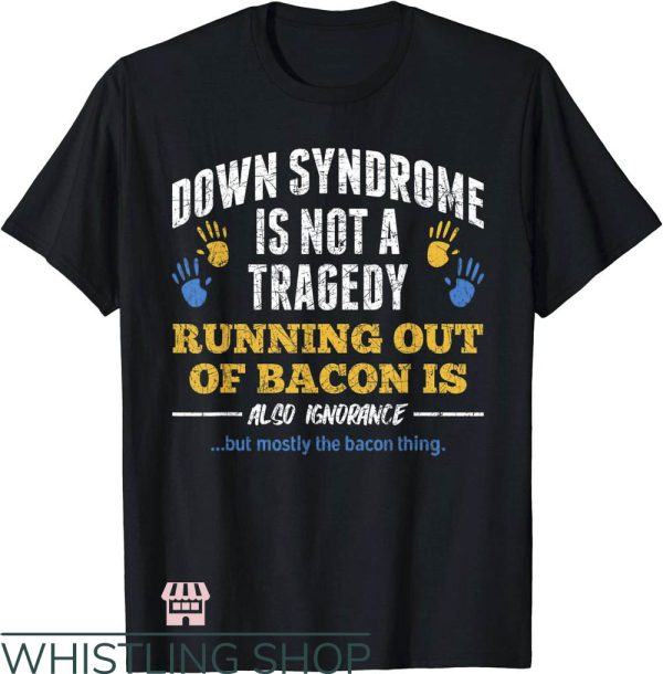 Down Syndrome T-Shirt Down Is Not A Tragedy T-Shirt