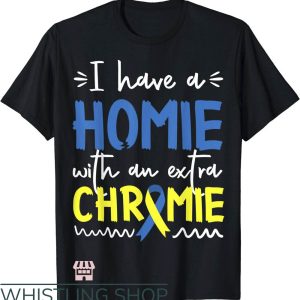 Down Syndrome T-Shirt I Have Homie With Extra Chromie Shirt