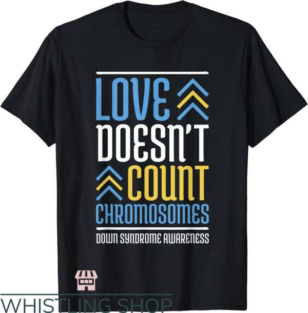 Down Syndrome T-Shirt Love Does Not Count Chromosomes Shirt