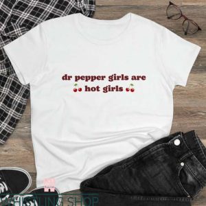 Dr Pepper T Shirt Dr Pepper Girls Are Hot Girls Tee