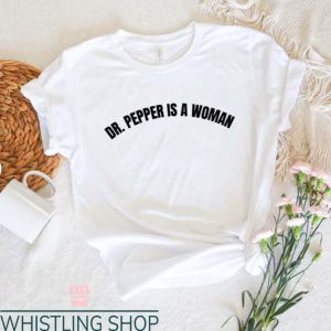 Dr Pepper T Shirt Dr Pepper Is A Woman Funny Feminist