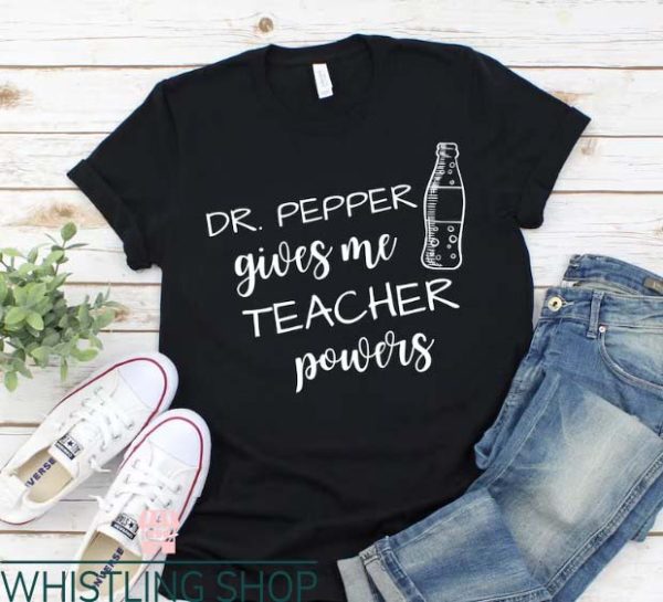 Dr Pepper T Shirt Gives Me Teacher Powers T Shirts
