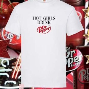 Dr Pepper T Shirt Hot Girls Drink Dr Pepper Funny Shirt
