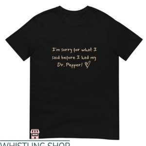 Dr Pepper T Shirt I’m Sorry Gift For Funny Dr Pepper