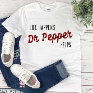 Dr Pepper T Shirt Life Happen Dr Pepper Help Shirt