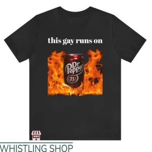 Dr Pepper T Shirt This Gay Runs On Dr Pepper Shirt