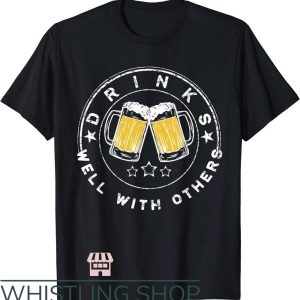 Drinks Well With Others T-Shirt Drinking Gift