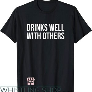 Drinks Well With Others T-Shirt Drinks Well With Others Text