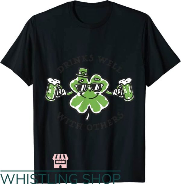 Drinks Well With Others T-Shirt Four Leaf Clover Patrick Day