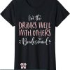 Drinks Well With Others T-Shirt I’m The Bridesmaid