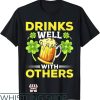 Drinks Well With Others T-Shirt Patrick Day Drunk Beer Funny