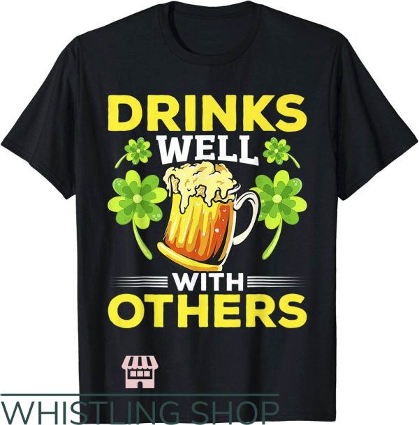 Drinks Well With Others T-Shirt Patrick Day Drunk Beer Funny
