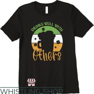 Drinks Well With Others T-Shirt St Patricks Day Beer