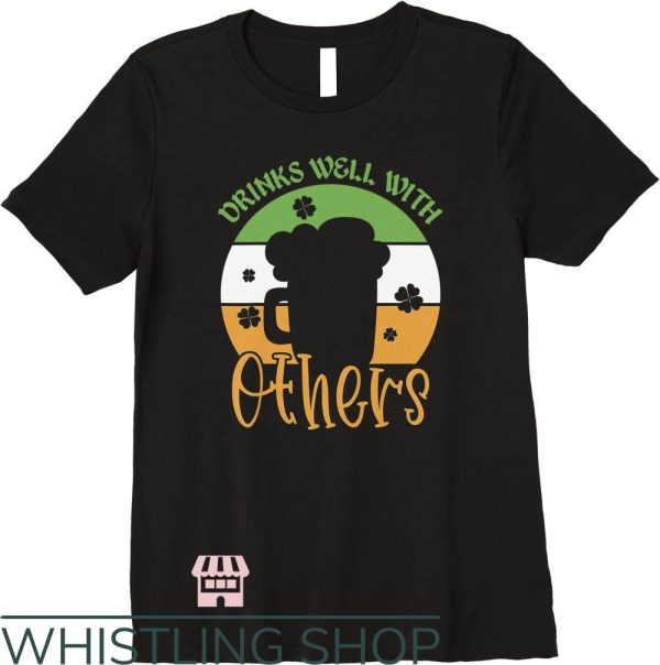 Drinks Well With Others T-Shirt St Patricks Day Beer