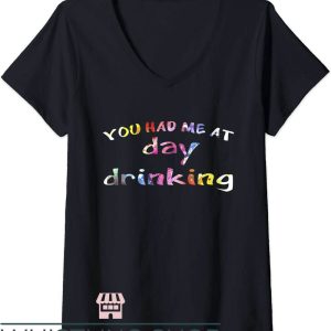 Drinks Well With Others T-Shirt You Had Me At Day Drinking
