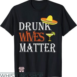Drunk Wives Matter T-Shirt Cinco De Mayo T-Shirt