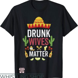 Drunk Wives Matter T-Shirt Mexico Cinco De Mayo T-Shirt