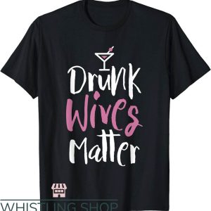 Drunk Wives Matter T-Shirt Novelty Drunk Wives Matter Shirt