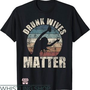 Drunk Wives Matter T-Shirt Retro Drunk Wives Matter T-Shirt