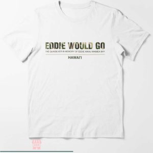 Eddie Would Go T Shirt Eddie Would Go Trendy Hawaii