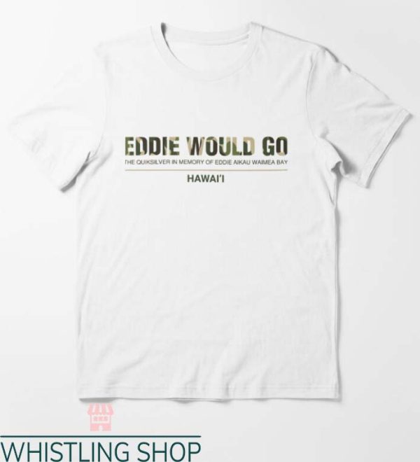 Eddie Would Go T Shirt Eddie Would Go Trendy Hawaii