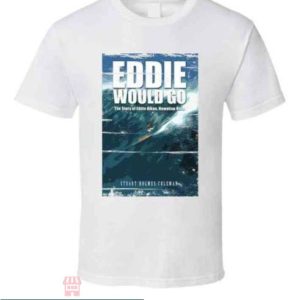 Eddie Would Go T Shirt Hawaiian Surfing Hero Fan Gift