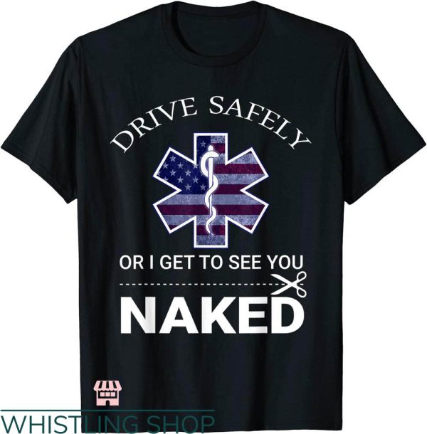 Ems Job T-shirt Drive Safely Or I Get To See You Naked Shirt