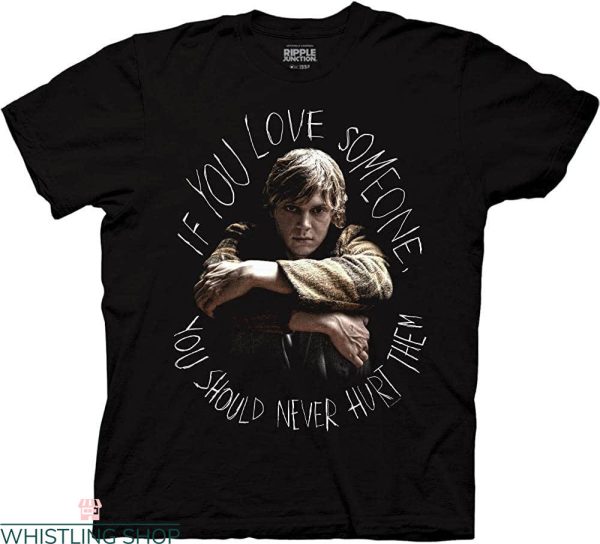 Evan Peters T-shirt Love Someone You Should Never Hurt Them