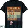 Father Figure T-Shirt Its Not A Dad Bod Its A Vintage