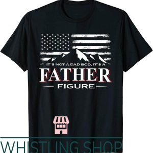 Father Figure T-Shirt Not A Dad Bod Its A American Flag