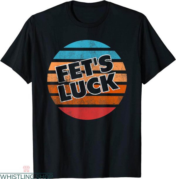 Fets Luck T-shirt Dirty Adult Humor Dirty Joke Crude Vintage