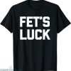 Fets Luck T-shirt Dirty Adult Humor Sex Sayings Sarcastic