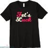 Fets Luck T-shirt Dirty Adult Humor Sex Sayings Typography