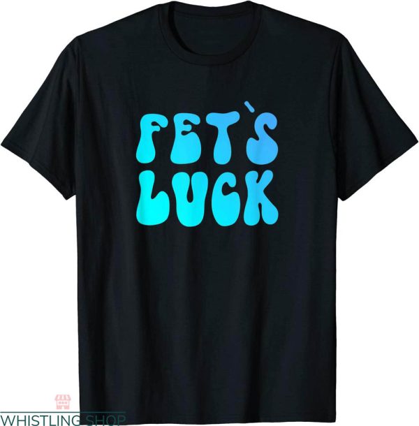 Fets Luck T-shirt Retro Groovy Sarcasm Naughty Wordplay