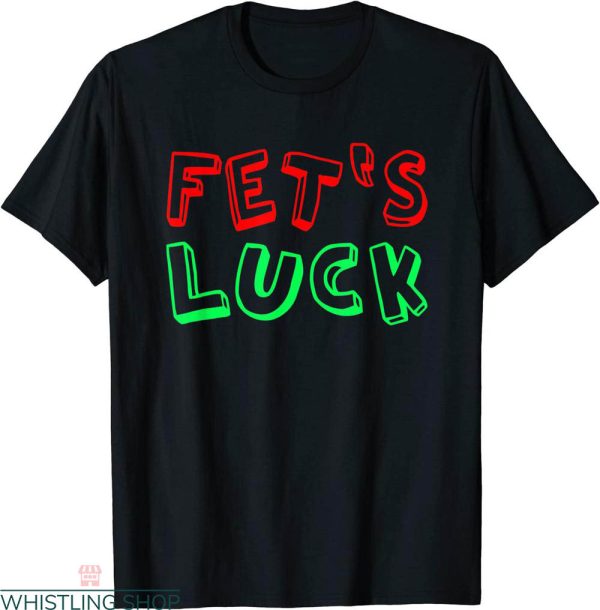 Fets Luck T-shirt Retro Sarcasm Cheeky Wordplay Typography