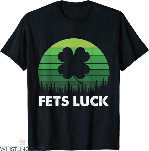 Fets Luck T-shirt Retro St Patricks Day Shamrock Adult Humor