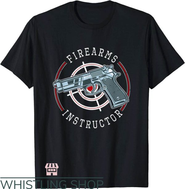 Firearm Instructor T-Shirt Gun And Weapon Lover Art Shirt