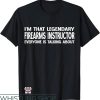 Firearm Instructor T-Shirt I’m That Legendary Art Shirt